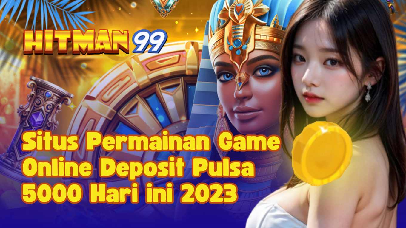 Situs Permainan Game Online Deposit Pulsa 5000 Hari ini 2023